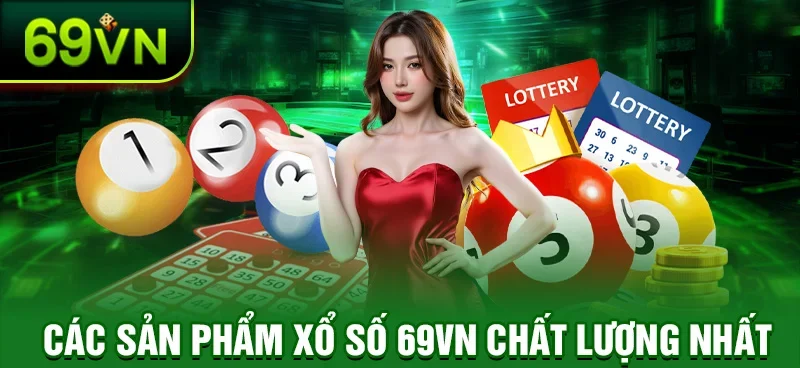 Các sản phẩm xổ số 69VN chất lượng nhất
