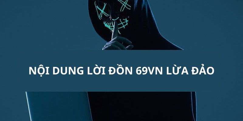 Nội dung chi tiết được cập nhật trong bài viết 69VN lừa đảo