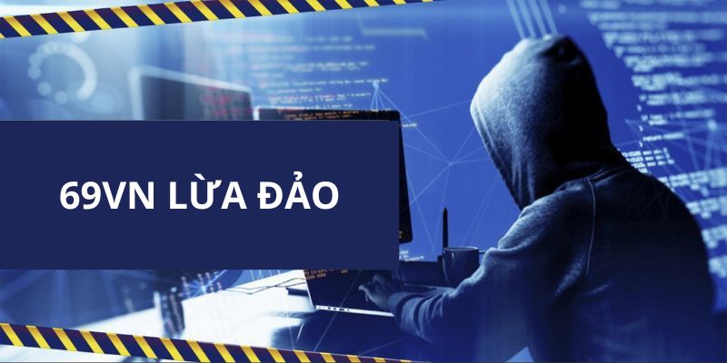 Hệ thống lên tiếng phản hồi về tin đồn 69VN lừa đảo
