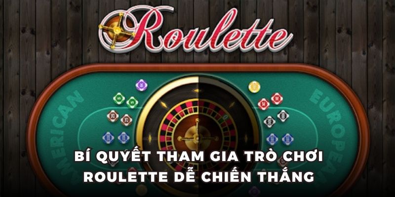 Bí quyết tham gia trò chơi Roulette dễ chiến thắng